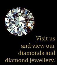 Visit us and view our diamonds and diamond jewellery.